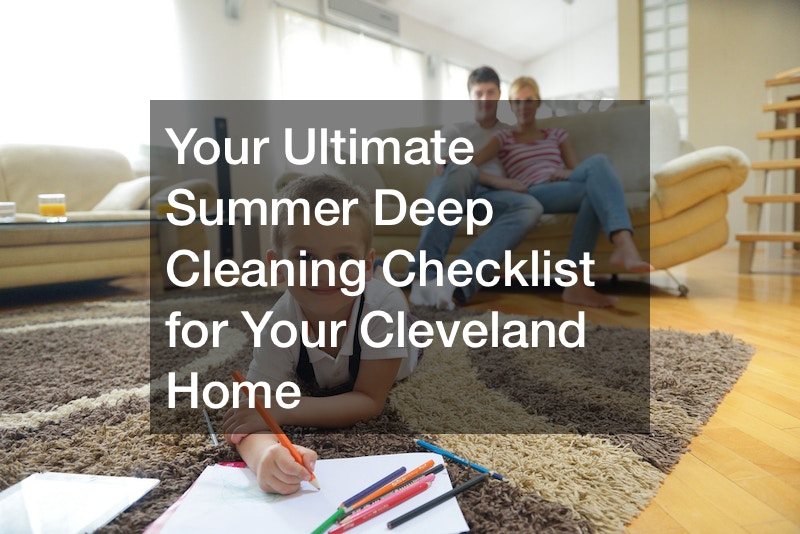 Your Ultimate Summer Deep Cleaning Checklist for Your Cleveland Home