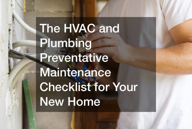 The HVAC and Plumbing Preventative Maintenance Checklist for Your New Home