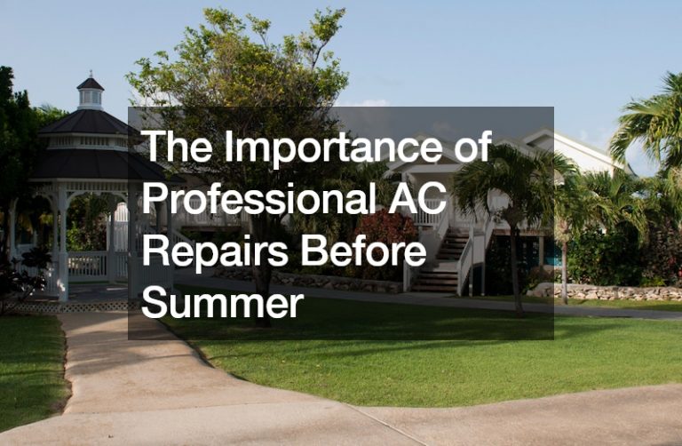 The Importance of Professional AC Repairs Before Summer