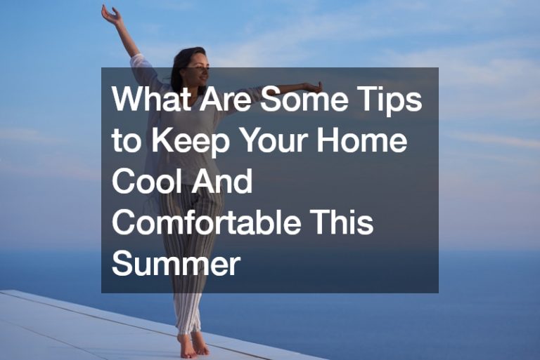 What Are Some Tips to Keep Your Home Cool And Comfortable This Summer