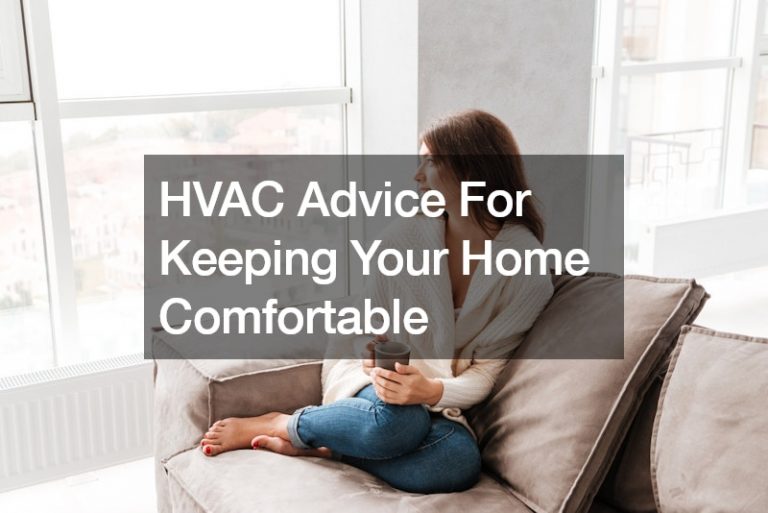 HVAC Advice For Keeping Your Home Comfortable