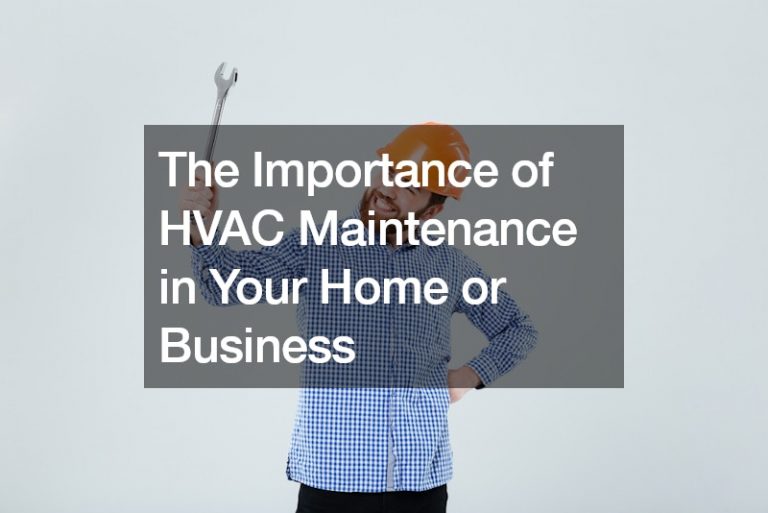 The Importance of HVAC Maintenance in Your Home or Business