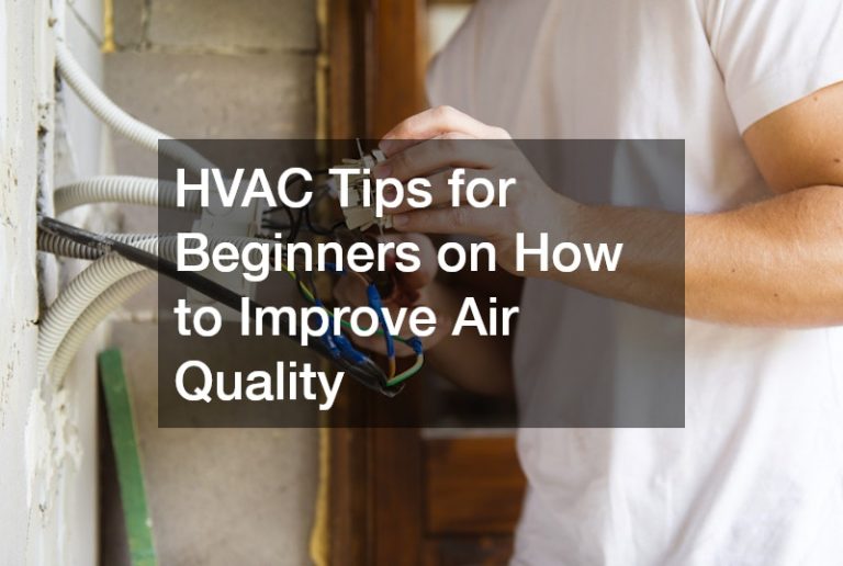 HVAC Tips for Beginners on How to Improve Air Quality