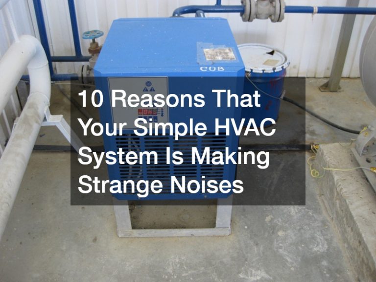 10 Reasons That Your Simple HVAC System Is Making Strange Noises