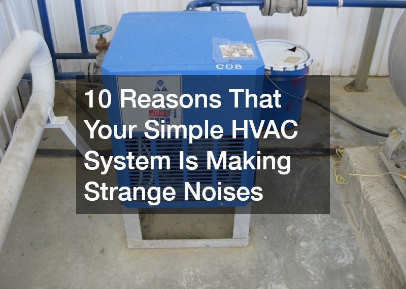 10 Reasons That Your Simple HVAC System Is Making Strange Noises