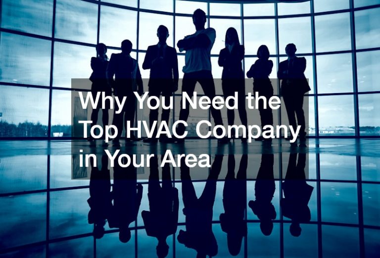 Why You Need the Top HVAC Company in Your Area