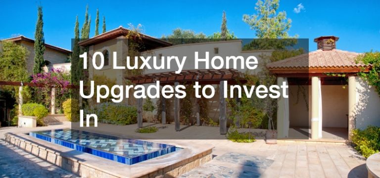 10 Luxury Home Upgrades to Invest In