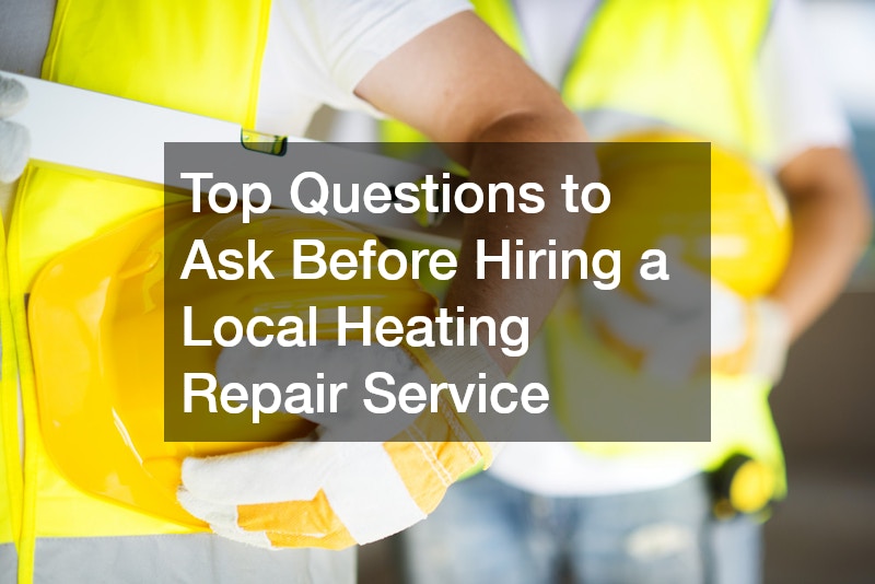 Top Questions to Ask Before Hiring a Local Heating Repair Service