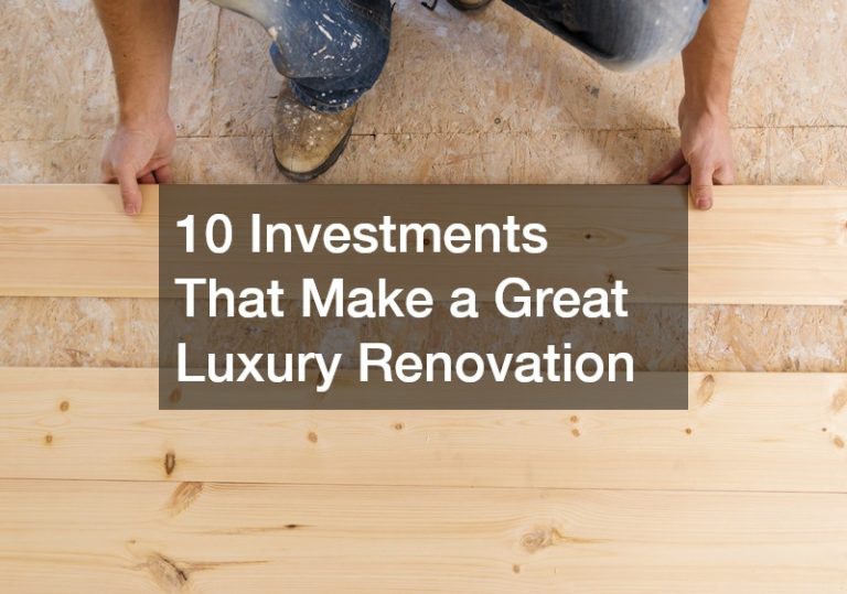 10 Investments That Make a Great Luxury Renovation