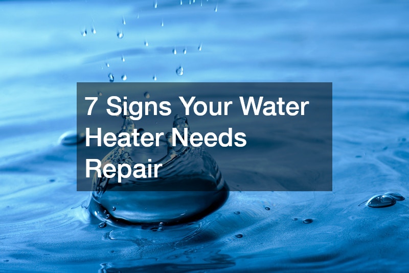 7 Signs Your Water Heater Needs Repair