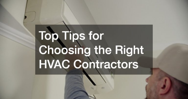 Top Tips for Choosing the Right HVAC Contractors