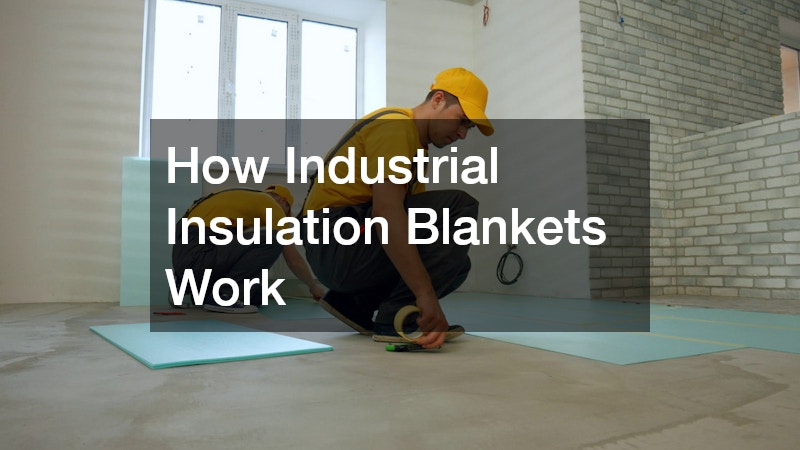 How Industrial Insulation Blankets Work