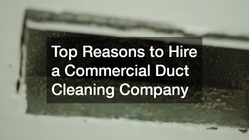 Top Reasons to Hire a Commercial Duct Cleaning Company